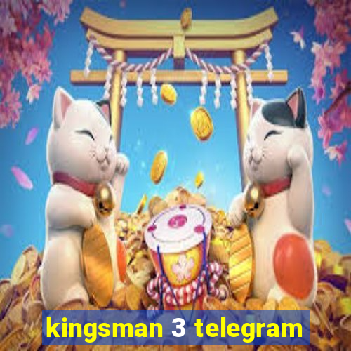 kingsman 3 telegram